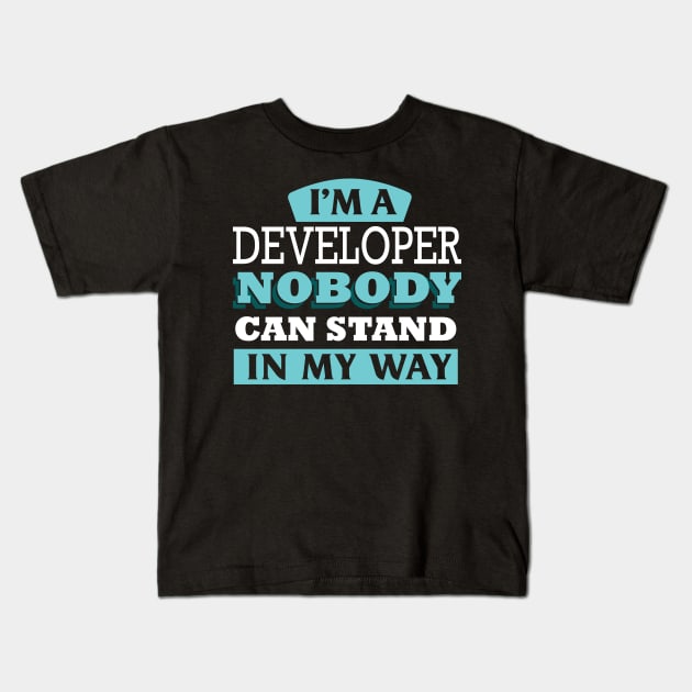 I'm a DEVELOPER nobody can stand in my way Kids T-Shirt by Anfrato